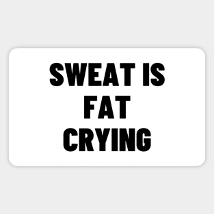 Sweat is fat crying Magnet